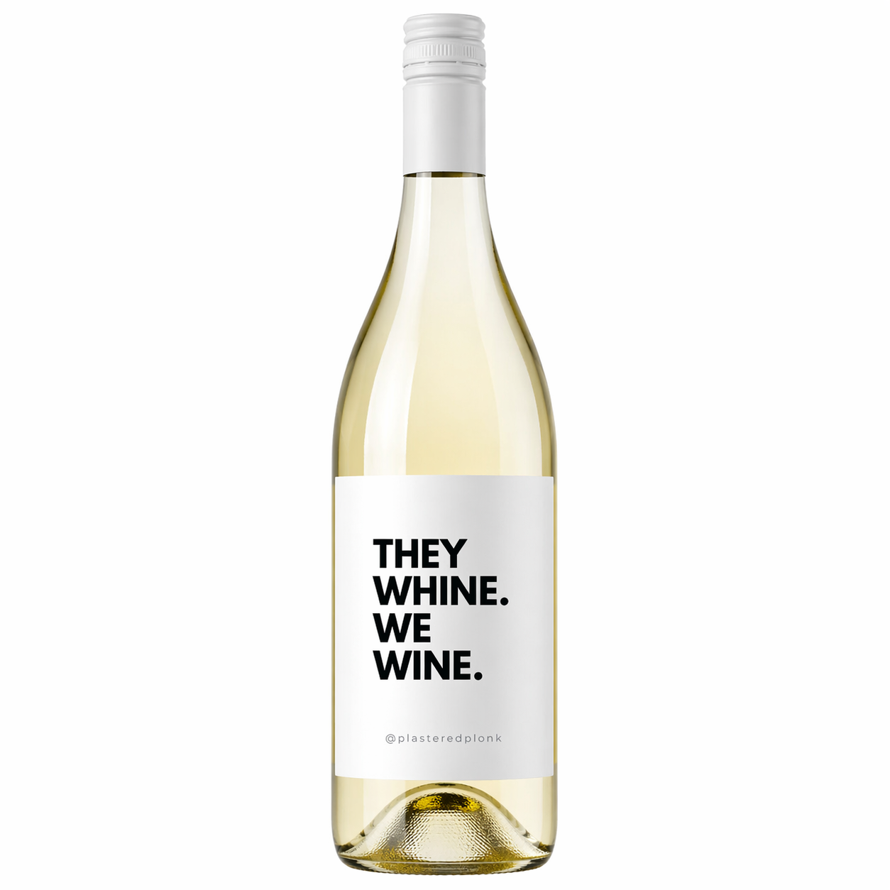 THEY WHINE. WE WINE.