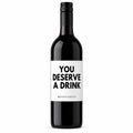 YOU DESERVE A DRINK