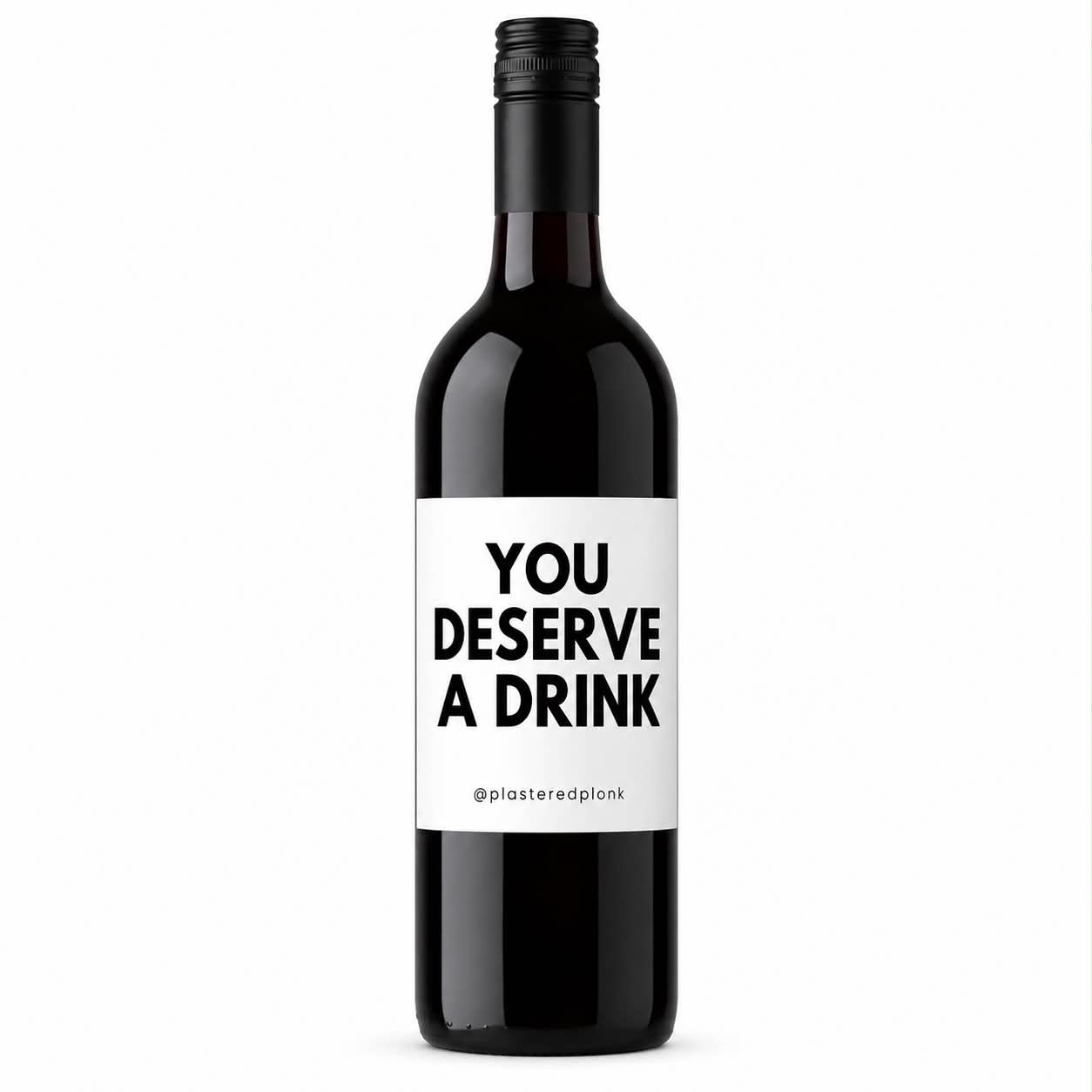 YOU DESERVE A DRINK